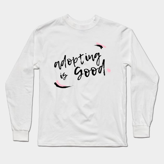 Adopting is good Long Sleeve T-Shirt by animal rescuers